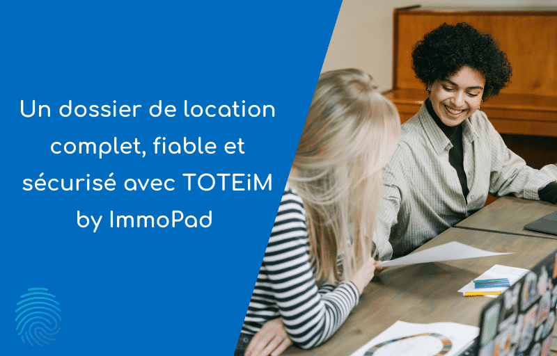 Un Dossier De Location Complet Fiable Et S Curis Avec Toteim Immopad