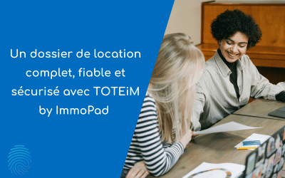 Un dossier de location complet, fiable et sécurisé avec TOTEiM