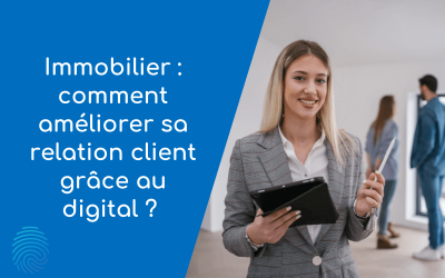 Immobilier: comment améliorer sa relation client grâce au digital?