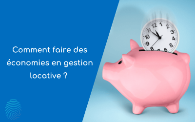 Comment faire des économies en gestion locative ?