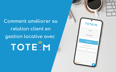 Comment améliorer votre relation client avec TOTEiM-Résidents ?