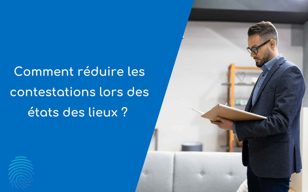 Comment réduire les contestations lors des états des lieux ?