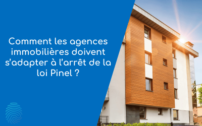 Comment les agences immobilières doivent s’adapter à l’arrêt de la loi Pinel ?