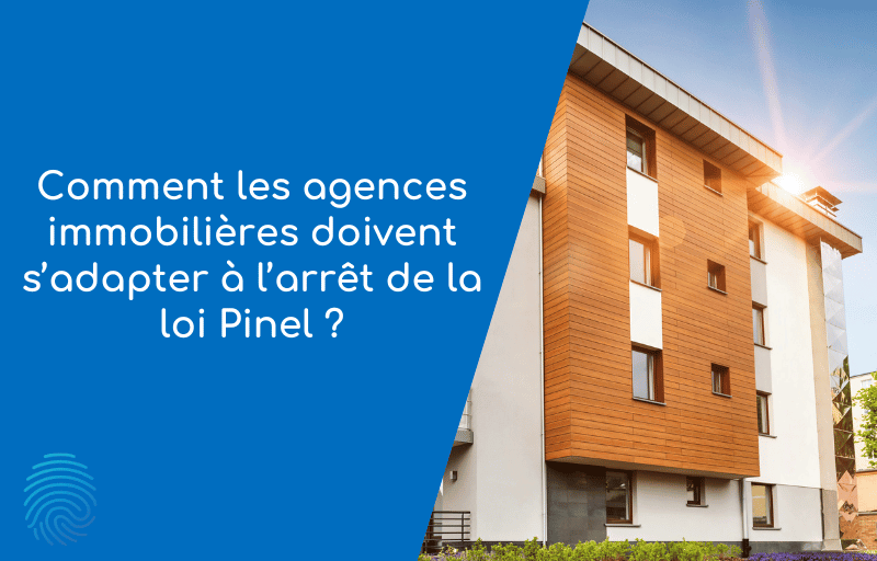 Comment les agences immobilières doivent s’adapter à l’arrêt de la loi Pinel ?