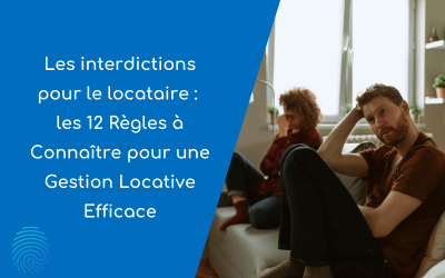 Interdictions pour le locataire : les 12 Règles à Connaître pour une Gestion Locative Efficace