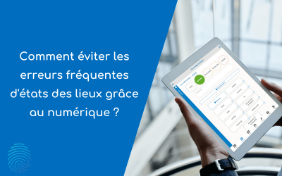 Comment éviter les erreurs fréquentes d’états des lieux grâce au numérique ?