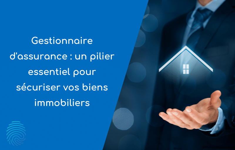 Visuel de l'article : Gestionnaire d'assurance : un pilier essentiel pour sécuriser vos biens immobiliers