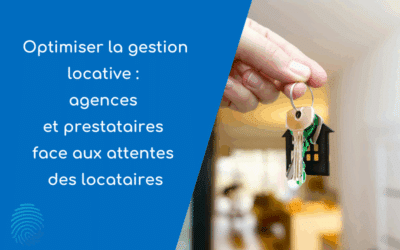 Optimiser la gestion locative : agences et prestataires face aux attentes des locataires