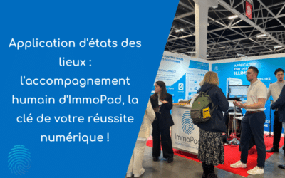 Application d&rsquo;états des lieux : l&rsquo;accompagnement humain d&rsquo;ImmoPad, la clé de votre réussite numérique !