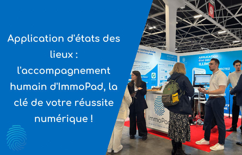 Application d'état des lieux : accompagnement humain d'ImmoPad, la clé de votre réussite