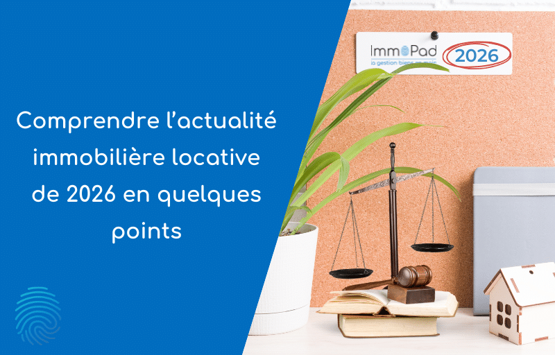 Actualité immobilière locative 2026 pour les agences immobilières