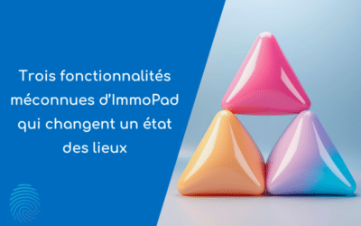 Trois fonctionnalités méconnues d’ImmoPad qui changent un état des lieux