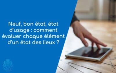 Neuf, bon état, état d’usage : comment évaluer chaque élément d’un état des lieux ?