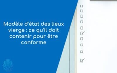 Modèle d’état des lieux vierge : ce qu’il doit contenir pour être conforme