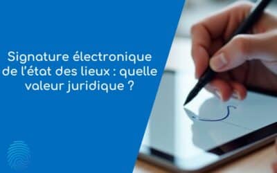 Signature électronique de l’état des lieux : quelle valeur juridique ?